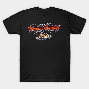 Nacho average Bride T-Shirt